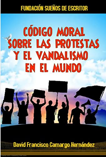 CÓDIGO MORAL SOBRE LAS PROTESTAS Y EL VANDALISMO EN EL MUNDO