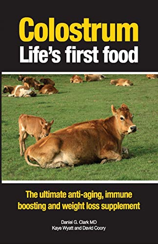 Colostrum Life's first food: The ultimate anti-aging, immune boosting and weight loss supplement