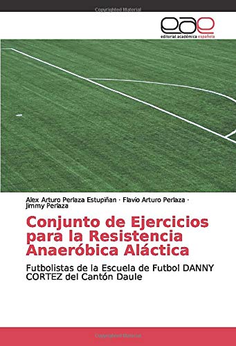 Conjunto de Ejercicios para la Resistencia Anaeróbica Aláctica: Futbolistas de la Escuela de Futbol DANNY CORTEZ del Cantón Daule