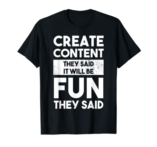 Crear contenido que dijeron que será divertido que dijeron regalo de creador Camiseta