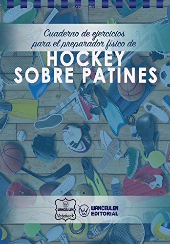 Cuaderno de Ejercicios para el Preparador Físico de Hockey sobre Patines