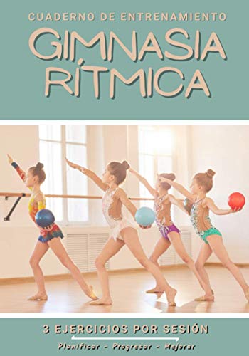 Cuaderno De Entrenamiento Gimnasia Rítmica: Libro de ejercicios y plan de entrenamiento - Planificación deportiva - Evaluar y apuntar objetivos