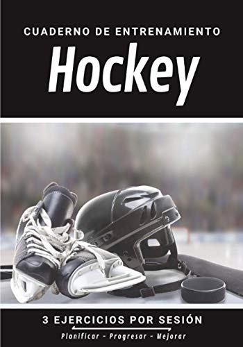 Cuaderno De Entrenamiento Hockey: Libro de ejercicios y plan de entrenamiento - Planificación deportiva - Evaluar y apuntar objetivos - Regalo Hockey Sobre Hielo