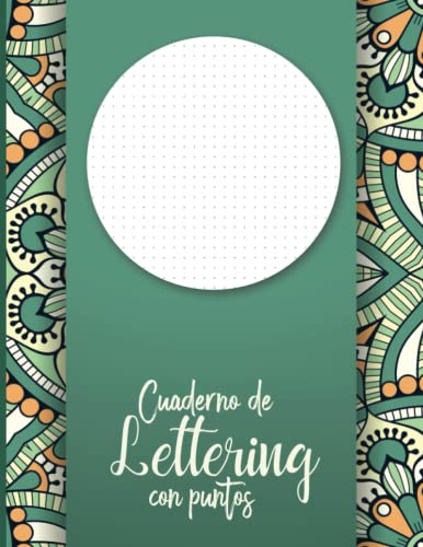 Cuaderno De Lettering Con Puntos: Libreta punteada A4 para practicar lettering, dibujar y caligrafía creativa - Libro letras bonitas para aprender a ... - Cubierta con diseño de mandala de pátina.