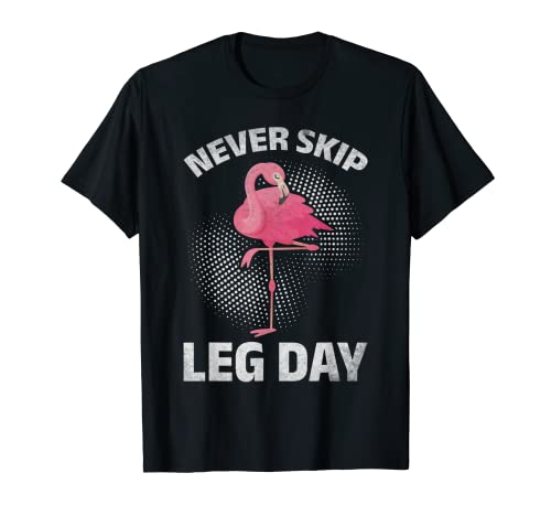 Culturismo Flamingo Gimnasio Entrenamiento Nunca Fitness Saltar Pierna Día Camiseta