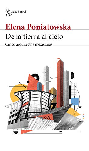 De la tierra al cielo. Cinco arquitectos mexicanos (Fuera de colección)