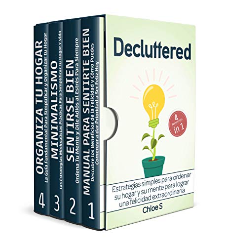 Decluttered: 4 Manuscritos - Estrategias simples para ordenar su hogar y su mente para lograr una felicidad extraordinaria: Libro en Español/Decluttering Spanish book