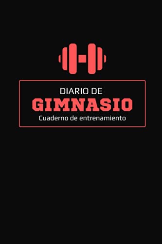 Diario De Gimnasio: Cuaderno de entrenamiento gym - Anota y planifica todo acerca de tus ejercicios de cardio y entrenamientos de fuerza - Musculación, fitness, culturismo, bodybuilding