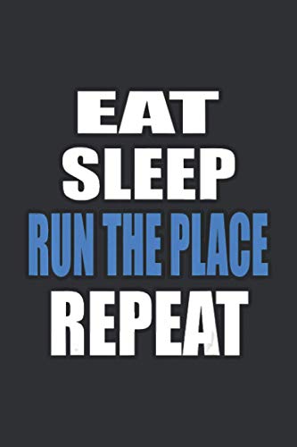 EAT SLEEP RUN THE PLACE REPEAT (Gratitude Journal): Repeat, Run Eat Sleep Repeat