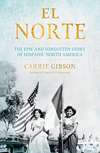El Norte: The Epic and Forgotten Story of Hispanic North America (English Edition)