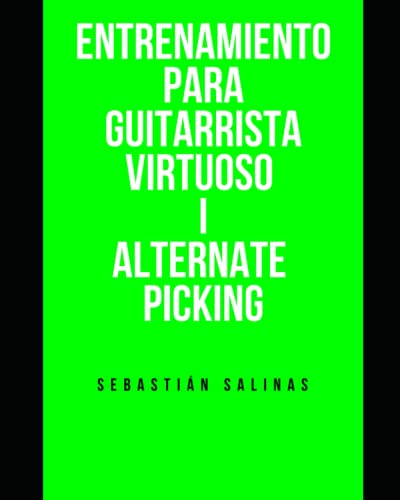 Entrenamiento para Guitarrista Virtuoso I: Alternate Picking (Técnica de Guitarra eléctrica)