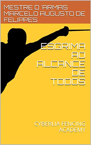 ESGRIMA AO ALCANCE DE TODOS: CYBERLIA FENCING ACADEMY (Portuguese Edition)
