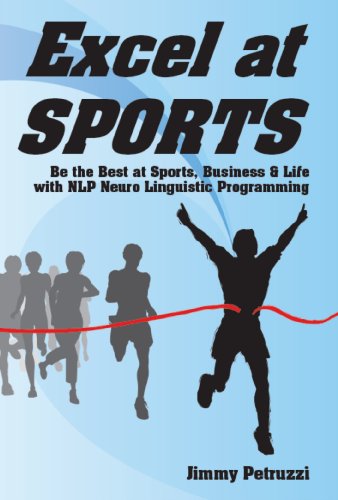 Excel at Sports: Be the Best at Sports, Business & Life with NLP Neuro Linguistic Programming (Excel at NLP Book 1) (English Edition)