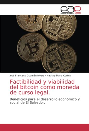 Factibilidad y viabilidad del bitcoin como moneda de curso legal.: Beneficios para el desarrollo económico y social de El Salvador.