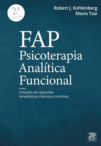 FAP. Psicoterapia Analítico Funcional: Creación de relaciones terapéuticas intensas y curativas