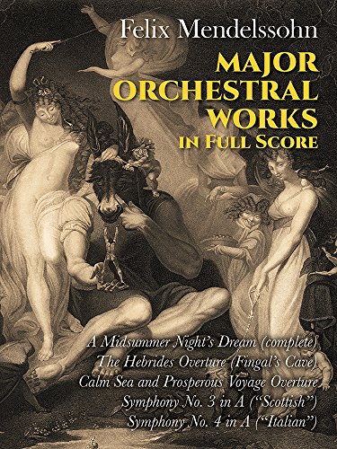 Felix mendelssohn: major orchestral works (full score): Includes Midsummer Night's Dream, Hebrides Overture, Symphonies Nos. 3 and 4. (Dover Music Scores)