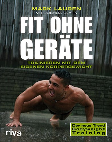Fit ohne Geräte: Trainieren mit dem eigenen Körpergewicht (German Edition)