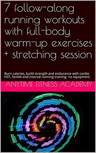 Follow-along running workouts with full-body warm-up exercises + stretching session: Burn calories, build strength and endurance with cardio HIIT, fartlek ... training- no equipment (English Edition)