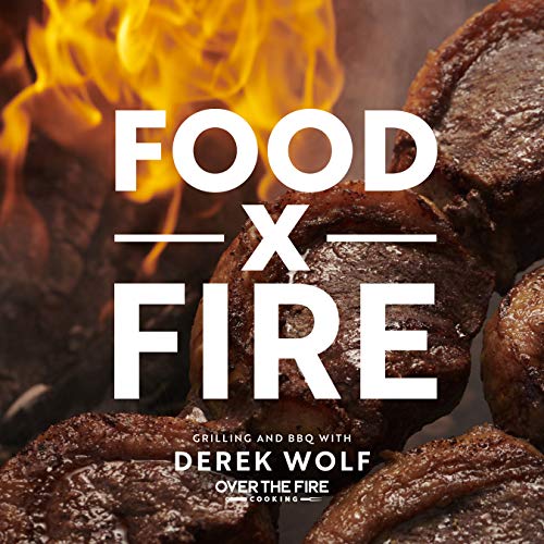 Food by Fire: Grilling and BBQ with Derek Wolf of Over the Fire Cooking (English Edition)