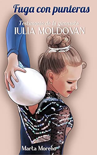 Fuga con punteras: Testimonio de la gimnasta Iulia Moldovan