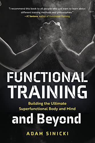 Functional Training and Beyond: Building the Ultimate Superfunctional Body and Mind (Building Muscle and Performance, Weight Training, Men's Health)