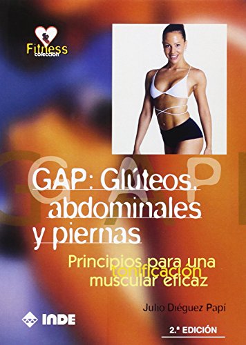 GAP: Glúteos, abdominales y piernas: Principios para una tonificación muscular eficaz: 708 (Fitness)