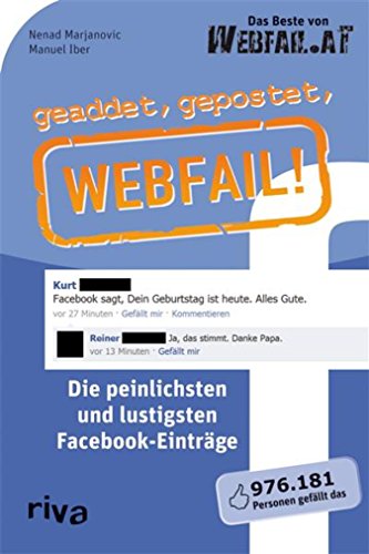 geaddet, gepostet, Webfail!: Die peinlichsten und lustigsten Facebook-Einträge (German Edition)