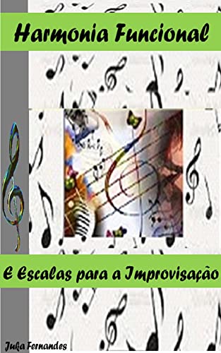 Harmonia Funcional e Escalas Para a Improvisação: Uma Abordagem Completa Sobre Harmonia e Escalas (Portuguese Edition)
