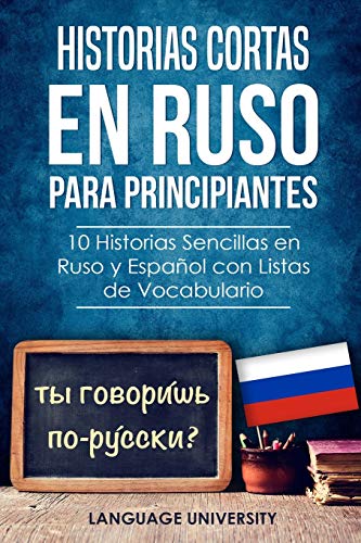 Historias Cortas en Ruso para Principiantes: 10 Historias Sencillas en Ruso y Español con Listas de Vocabulario