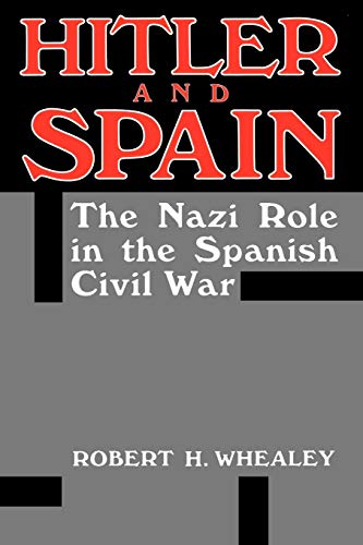 Hitler And Spain: The Nazi Role in the Spanish Civil War, 1936-1939 (English Edition)