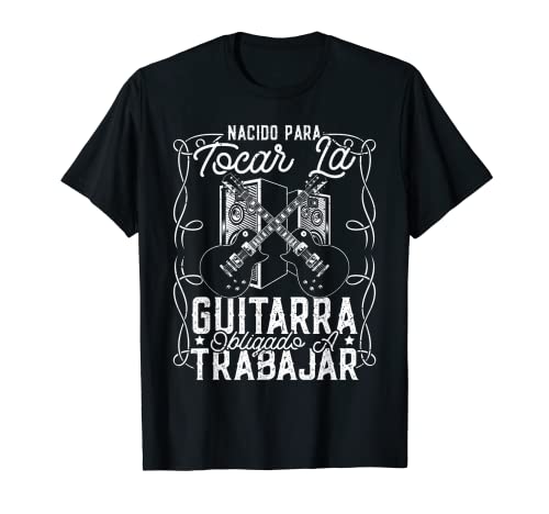 Hombre Amante de música Guitarrista Nacido para tocar la guitarra Camiseta