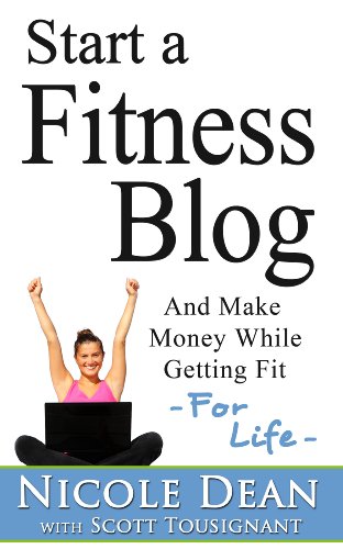 How to Start a Fitness Blog: Make Money while Getting Fit – For Life (English Edition)