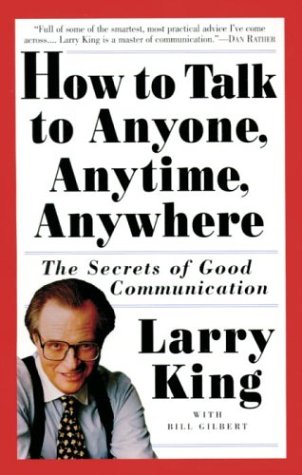 How to Talk to Anyone, Anytime, Anywhere: The Secrets of Good Communication (English Edition)