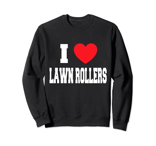 I Love Lawn Rollers Sudadera
