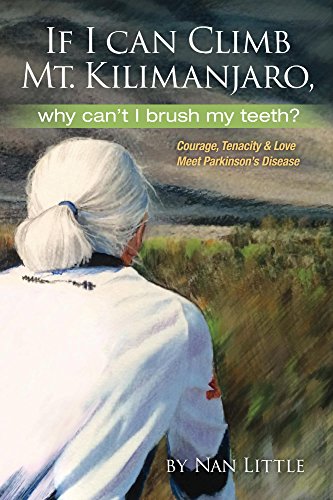 If I Can Climb Mt. Kilimanjaro, Why Can't I Brush My Teeth?: Courage, Tenacity & Love Meet Parkinson's Disease (English Edition)