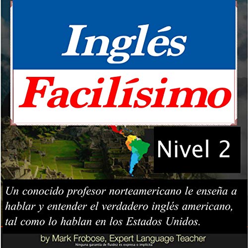 Inglés Facilísimo 2 - 6 Horas de Inglés Americano Intensivo (English and Spanish Edition)