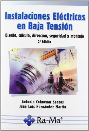 Instalaciones Eléctricas en Baja Tensión. Diseño, Cálculo, Dirección, Seguridad y Montaje. 2ª Edición