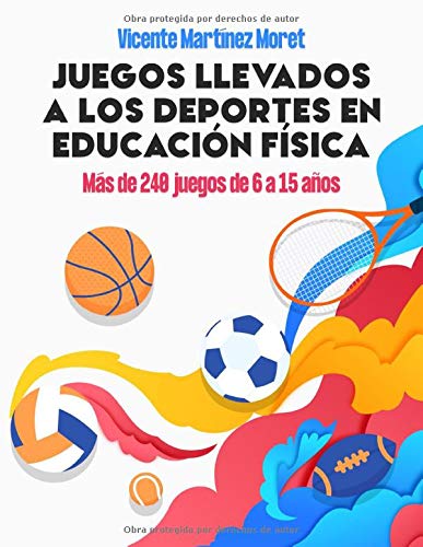 JUEGOS LLEVADOS A LOS DEPORTES EN EDUCACIÓN FÍSICA: Más de 240 Juegos de 6 a 15 Años (JuegosEF)
