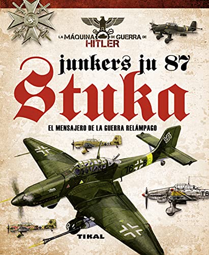 Junkers Ju 87 Stuka. El mensajero de La Guerra Relámpago (La máquina de guerra de Hitler)