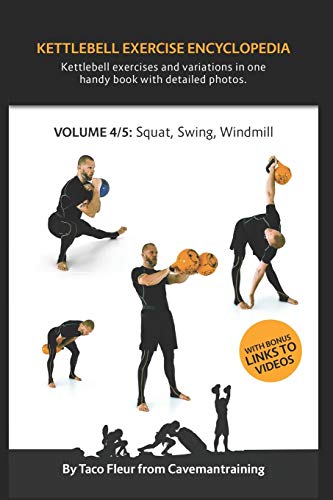 Kettlebell Exercise Encyclopedia VOL. 4: Kettlebell squat, swing, and windmill exercise variations