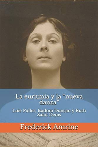 La euritmia y la “nueva danza”: Loïe Fuller, Isadora Duncan y Ruth Saint Denis