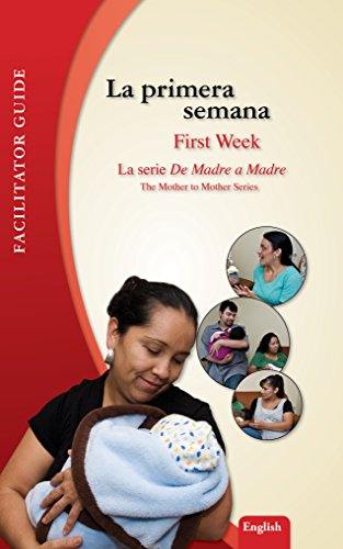 La primera semana/First Week: Facilitator's Guide (De Madre a Madres Prenatal Care Photonovel Series Book 6) (English Edition)