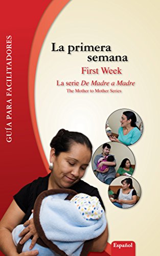 La Primera Semana/First Week Facilitator's Guide: Guía para facilitadores (De Madre a Madres Prenatal Care Photonovel Series nº 6)