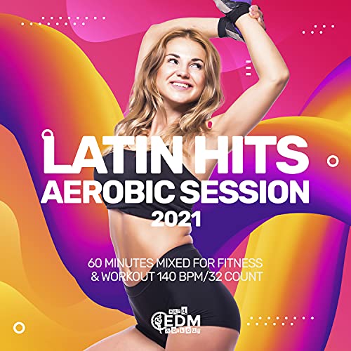 Latin Hits Aerobic Session 2021: 60 Minutes Mixed for Fitness & Workout 140 bpm/32 Count