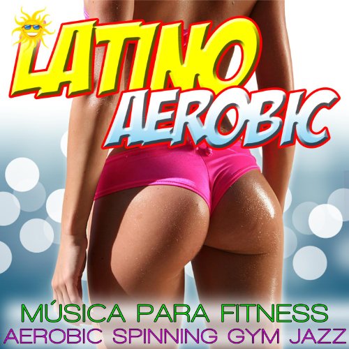 Latino Aerobic. Música Para Fitness, Aerobic, Spinning And Gym