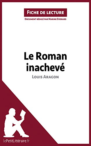 Le Roman inachevé de Louis Aragon (Fiche de lecture): Analyse complète et résumé détaillé de l'oeuvre (French Edition)