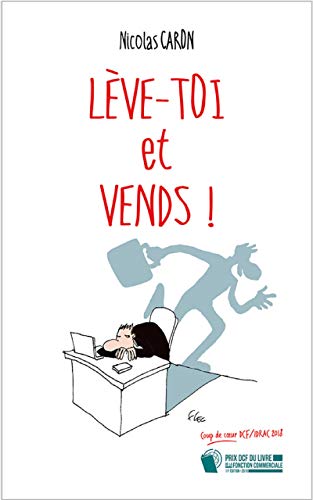 Lève-toi et Vends: Parce que tout commence toujours par une vente ! (French Edition)
