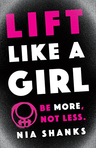 Lift Like a Girl: Be More, Not Less. (English Edition)
