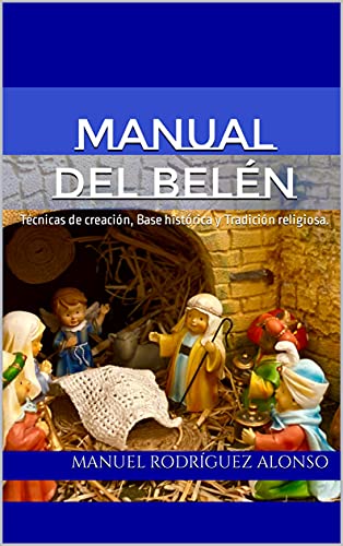 Manual del Belén: Técnicas de creación, Base histórica y Tradición religiosa.