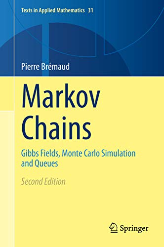 Markov Chains: Gibbs Fields, Monte Carlo Simulation and Queues (Texts in Applied Mathematics Book 31) (English Edition)